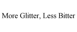 MORE GLITTER, LESS BITTER trademark