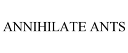 ANNIHILATE ANTS trademark