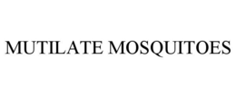 MUTILATE MOSQUITOES trademark