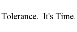 TOLERANCE. IT'S TIME. trademark