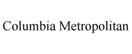 COLUMBIA METROPOLITAN trademark