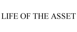 LIFE OF THE ASSET trademark