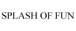 SPLASH OF FUN trademark