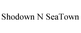 SHODOWN N SEATOWN trademark