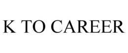 K TO CAREER trademark