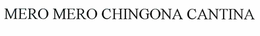 MERO MERO CHINGONA CANTINA trademark