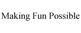 MAKING FUN POSSIBLE trademark