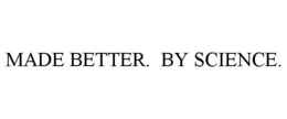 MADE BETTER. BY SCIENCE. trademark