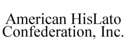 AMERICAN HISLATO CONFEDERATION, INC. trademark