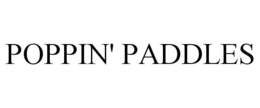 POPPIN' PADDLES trademark