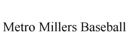 METRO MILLERS BASEBALL trademark