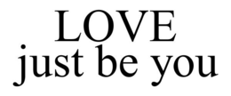 LOVE JUST BE YOU trademark