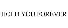 HOLD YOU FOREVER trademark