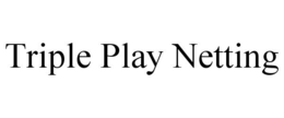 TRIPLE PLAY NETTING trademark