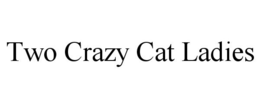 TWO CRAZY CAT LADIES trademark
