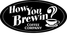 HOW YOU BREWIN? COFFEE COMPANY trademark