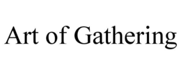 ART OF GATHERING trademark