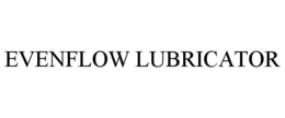 EVENFLOW LUBRICATOR trademark