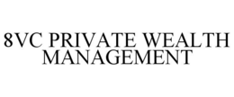 8VC PRIVATE WEALTH MANAGEMENT trademark