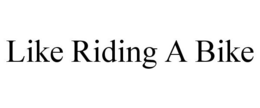 LIKE RIDING A BIKE trademark