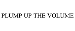 PLUMP UP THE VOLUME trademark