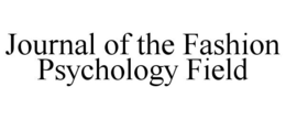 JOURNAL OF THE FASHION PSYCHOLOGY FIELD trademark