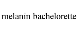 MELANIN BACHELORETTE trademark