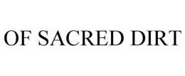 OF SACRED DIRT trademark