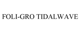 FOLI-GRO TIDALWAVE trademark