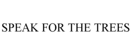 SPEAK FOR THE TREES trademark