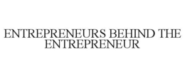 ENTREPRENEURS BEHIND THE ENTREPRENEUR trademark