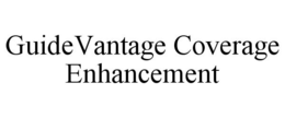 GUIDEVANTAGE COVERAGE ENHANCEMENT trademark