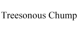 TREESONOUS CHUMP trademark