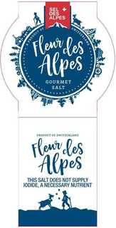 SEL DES ALPES FLEUR DES ALPES GOURMET A SALT PRODUCT OF SWITZERLAND PRODUCT OF SWITZERLAND FLEUR DES ALPES THIS SALT DOES NOT SUPPLY IODIDE, A NECESSARY NUTRIENT trademark