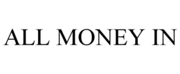 ALL MONEY IN trademark