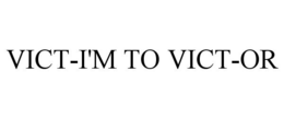 VICT-I'M TO VICT-OR trademark