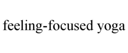 FEELING-FOCUSED YOGA trademark