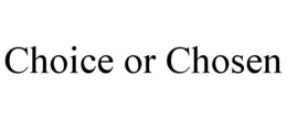 CHOICE OR CHOSEN trademark