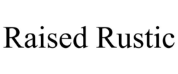 RAISED RUSTIC trademark
