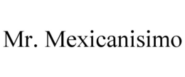 MR. MEXICANISIMO trademark