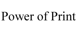 POWER OF PRINT trademark