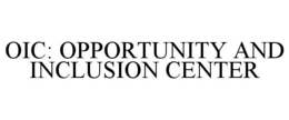 OIC: OPPORTUNITY AND INCLUSION CENTER trademark