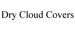 DRY CLOUD COVERS trademark