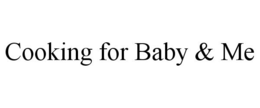 COOKING FOR BABY & ME trademark