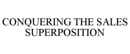 CONQUERING THE SALES SUPERPOSITION trademark