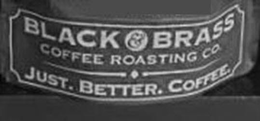 BLACK & BRASS COFFEE ROASTING CO. JUST. BETTER. COFFEE. trademark