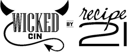 WICKED CIN BY RECIPE 21 trademark