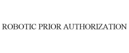ROBOTIC PRIOR AUTHORIZATION trademark