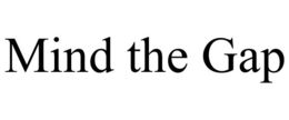 MIND THE GAP trademark