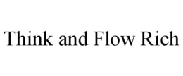 THINK AND FLOW RICH trademark